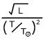 sqrt(L)/(T/T_solar)^2